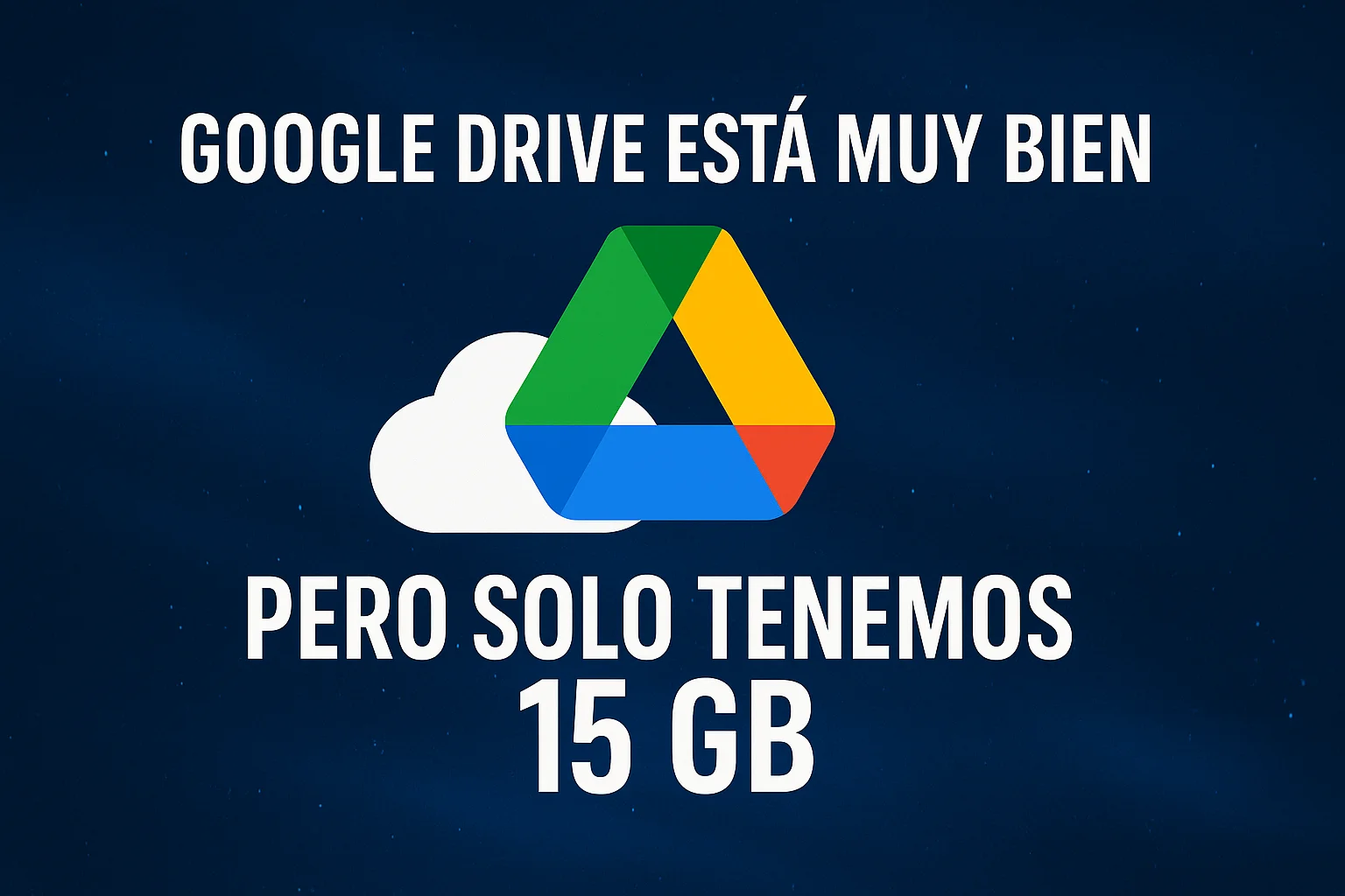 Google Drive está muy bien, pero solo tenemos 15 GB